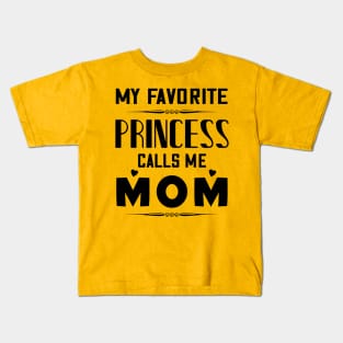 My favorite princess calls me mom, mother's day gift Kids T-Shirt